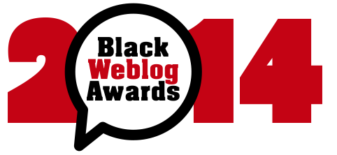Nominated for 2014 Black Weblog Awards! Please Vote and Support!